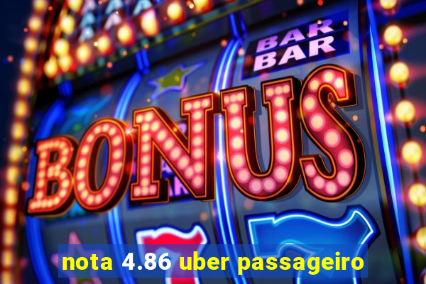 nota 4.86 uber passageiro